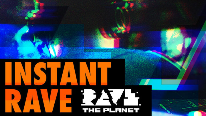 Rave The Planet präsentiert Instant Rave
