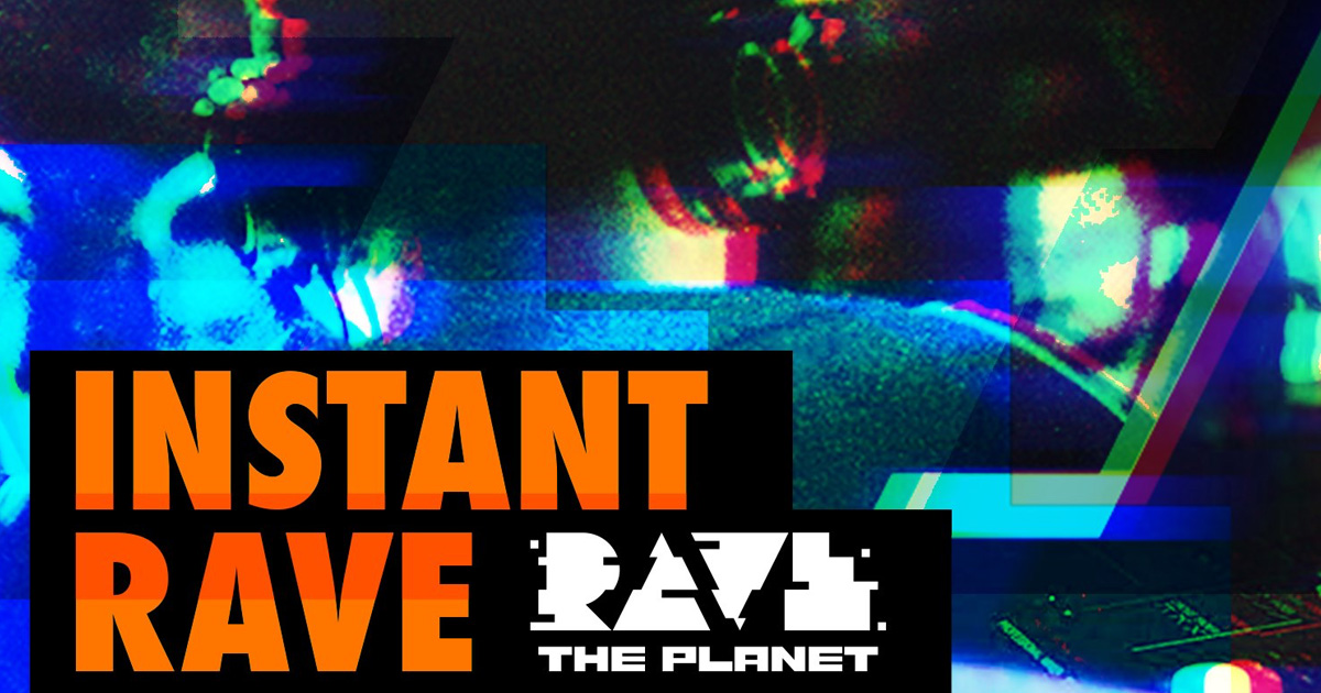 Rave The Planet präsentiert Instant Rave